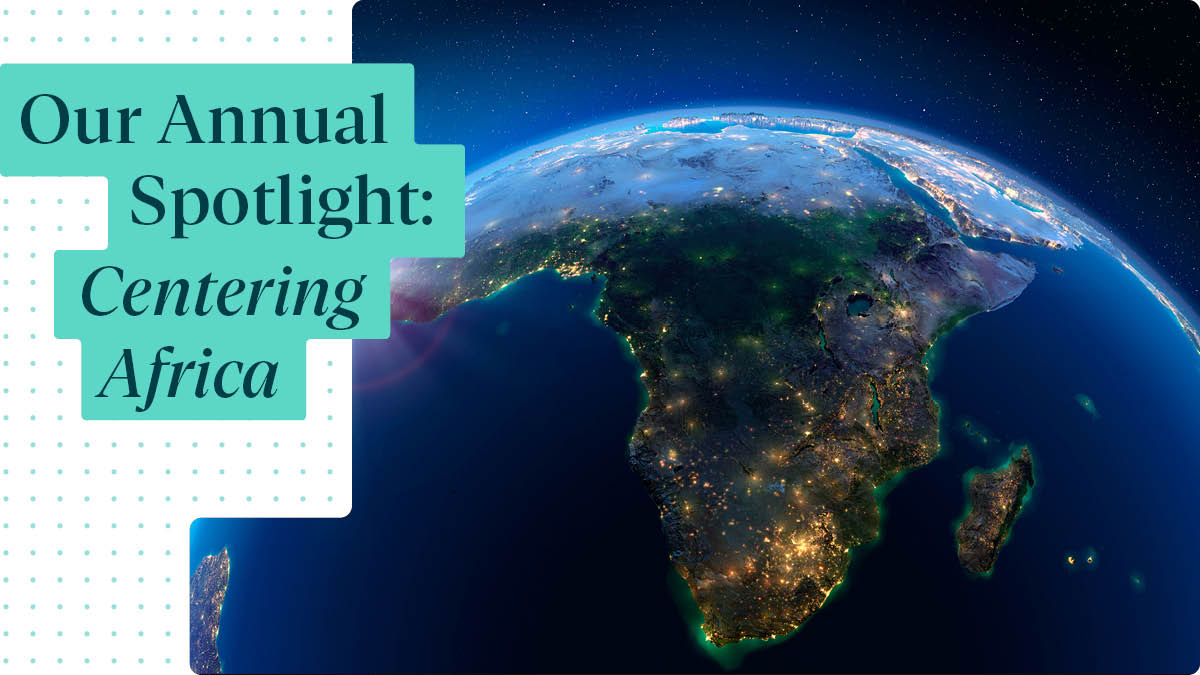 A graphic displaying a globe with the African continent in central focus and the text "Our Annual Spotlight: Centering Africa"